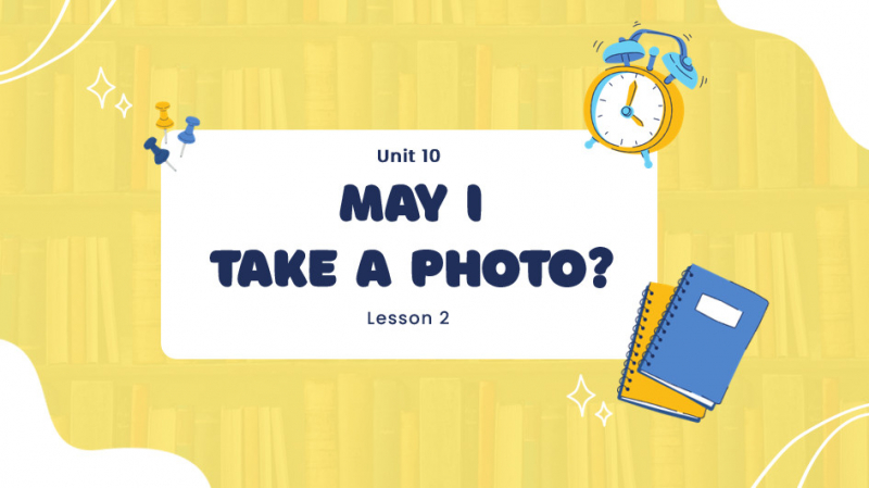 Tiếng anh lớp 3 - Unit 10: May I take a photo? (Lesson 2)